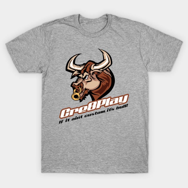 Cre8Play BullShirt! T-Shirt by cre8play